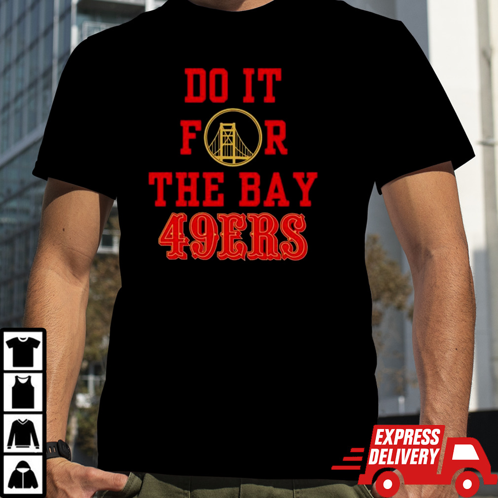 Do it for the Bay San Francisco 49ers shirt