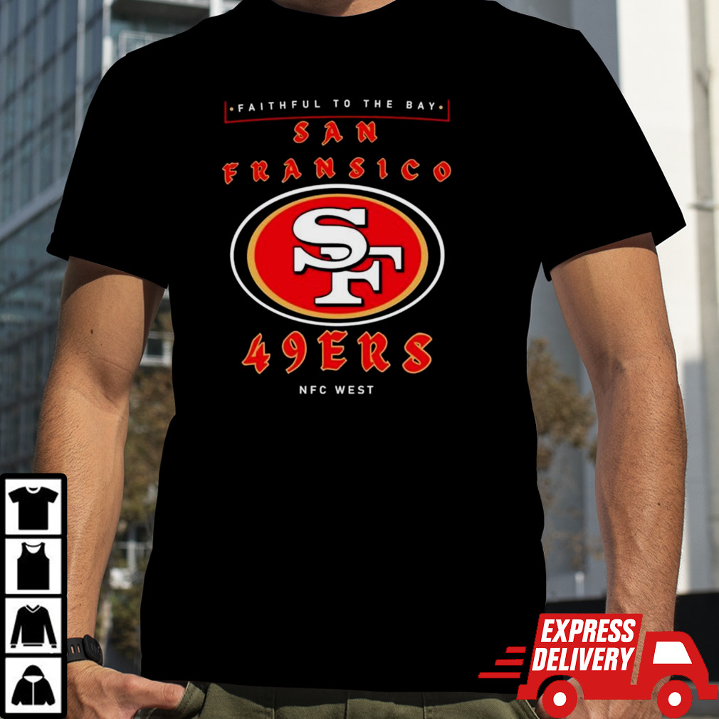 Faithful To The Bay San Francisco 49ers NFC West shirt