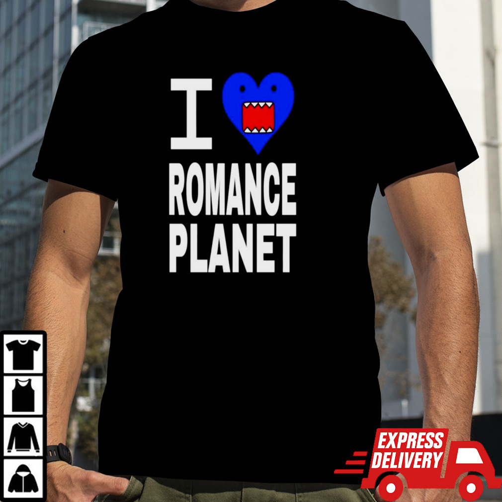 I love Romanceplanet shirt