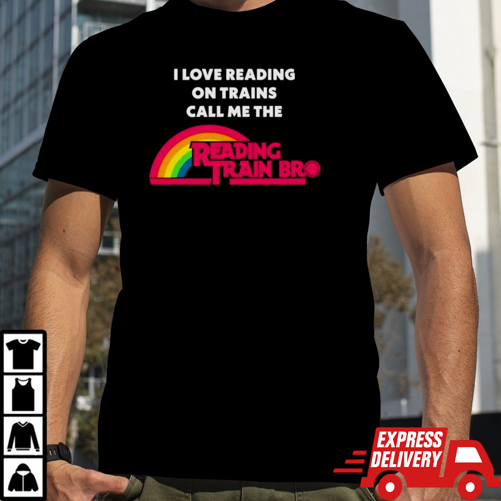 I love reading on trains call me the reading train bro shirt