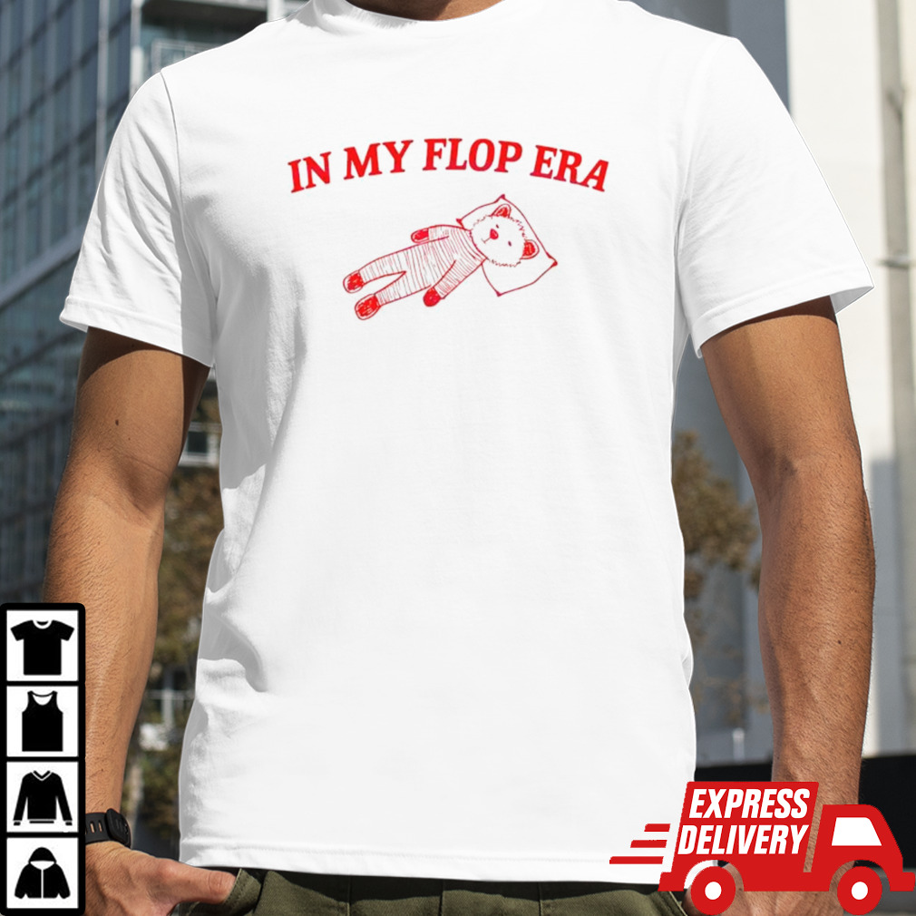 In my flop era funny meme shirt