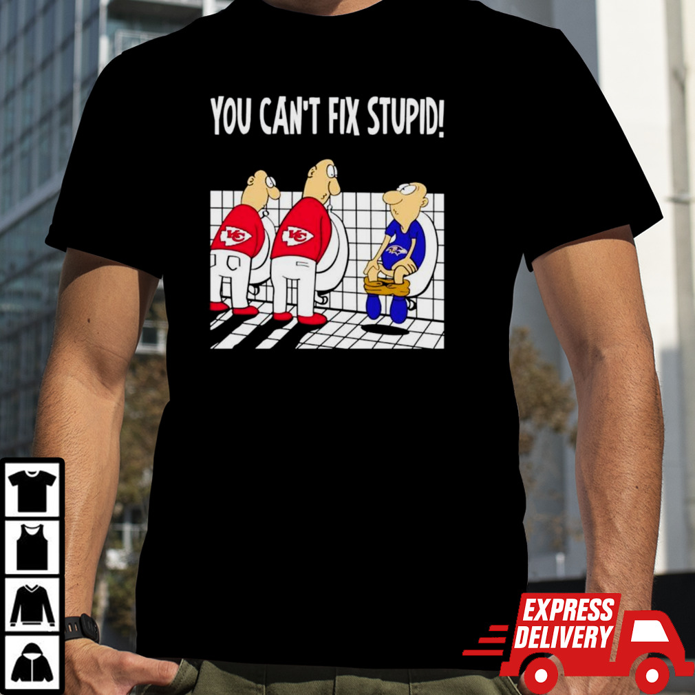 Kansas City Chiefs you can’t fix stupid Baltimore Ravens football shirt