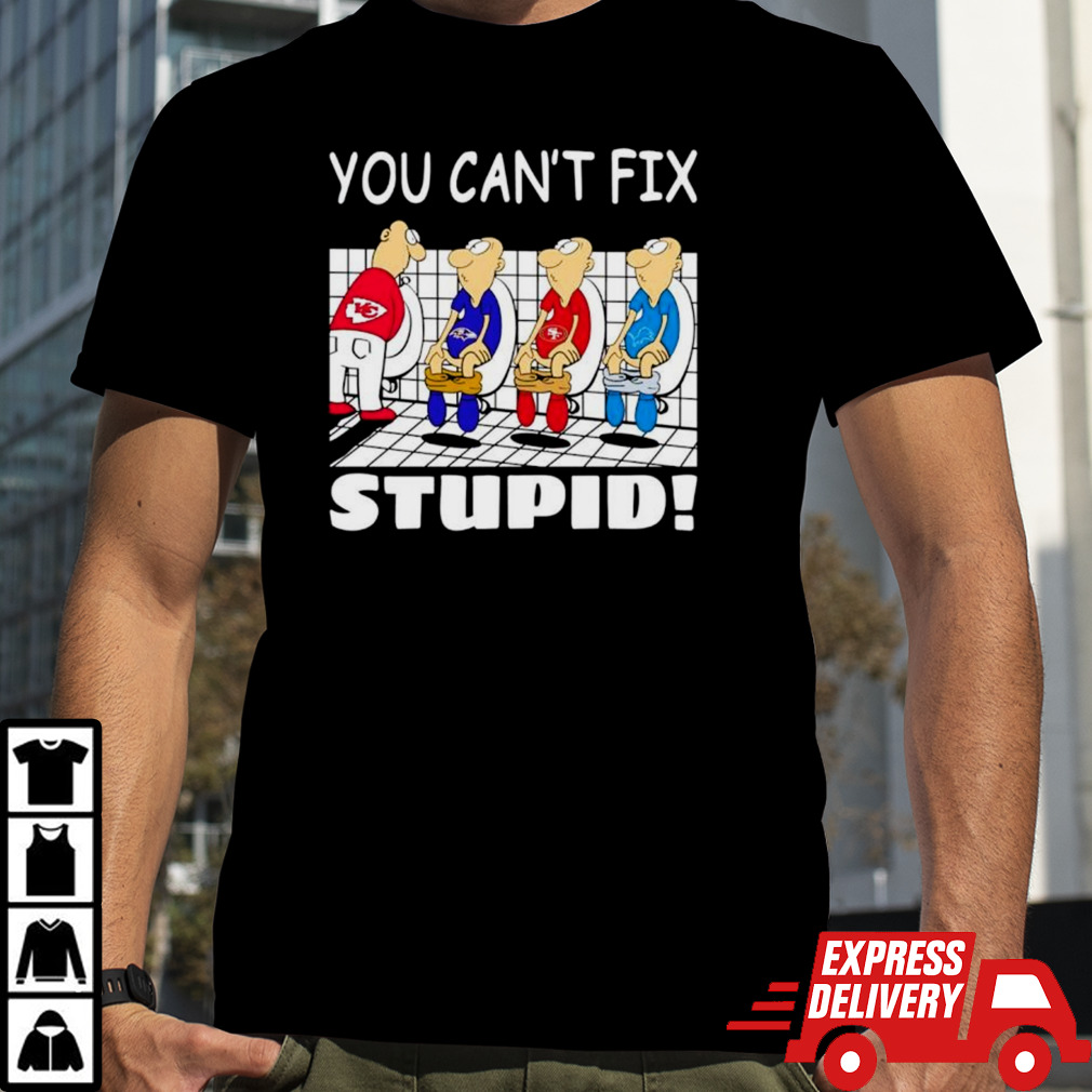 Kansas City Chiefs you can’t fix stupid shirt