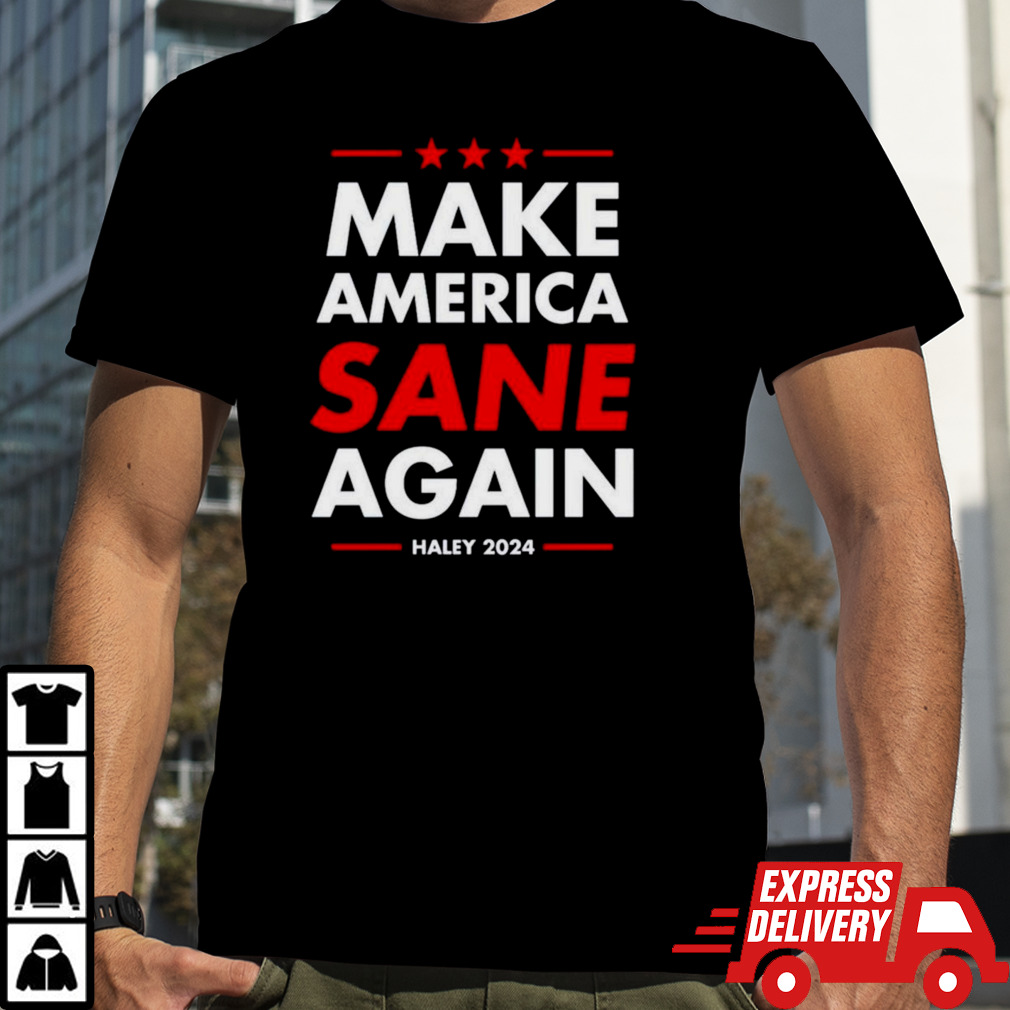 Make America sane again Haley 2024 shirt