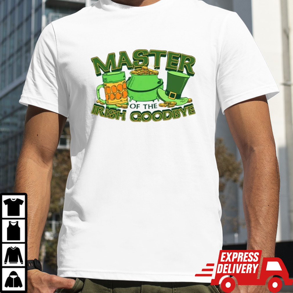 Master of the Irish Goodbye shirt