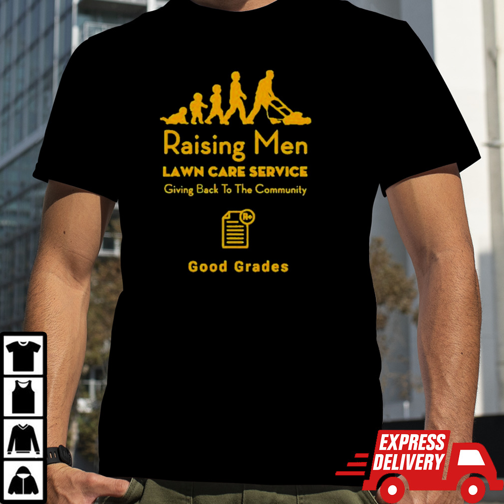 Raising men lawn care service giving back to the community good grades shirt