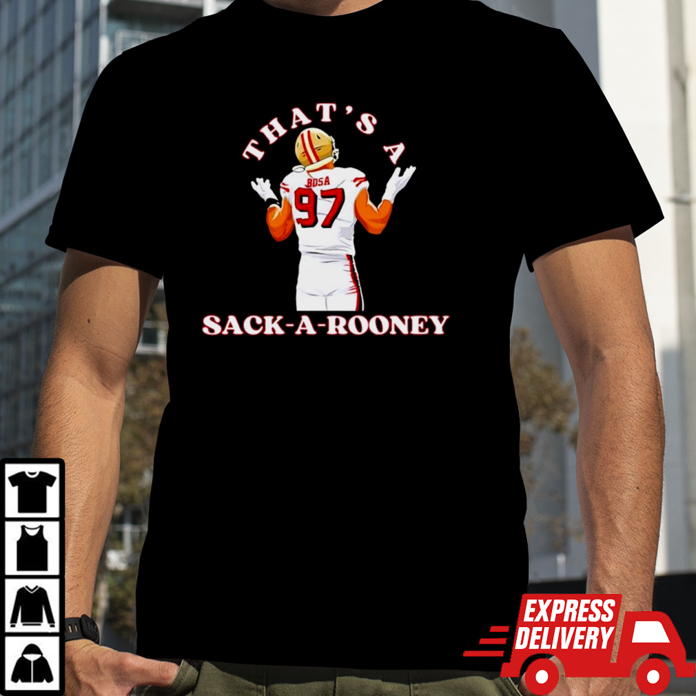 That’s a snack a Rooney Nick Bosa 49ers player shirt