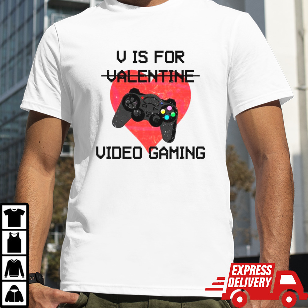 V is for video games Valentine shirt