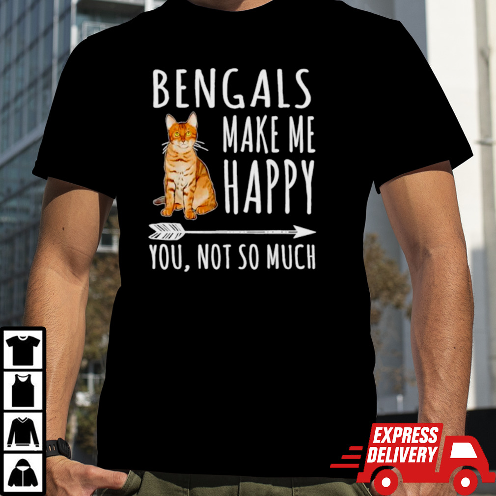 Bengal make me happy you not so much cat lover shirt