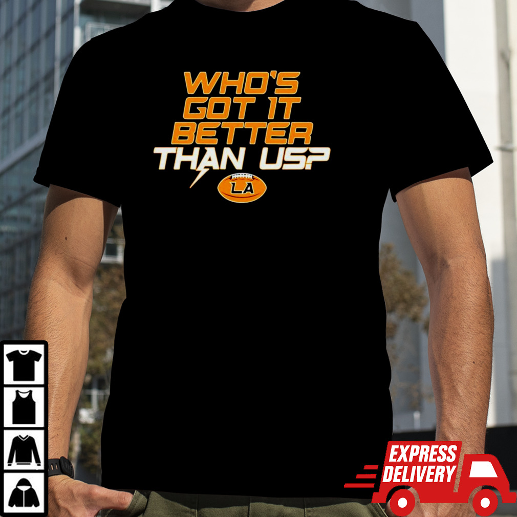 Chargers who’s got it better than us shirt