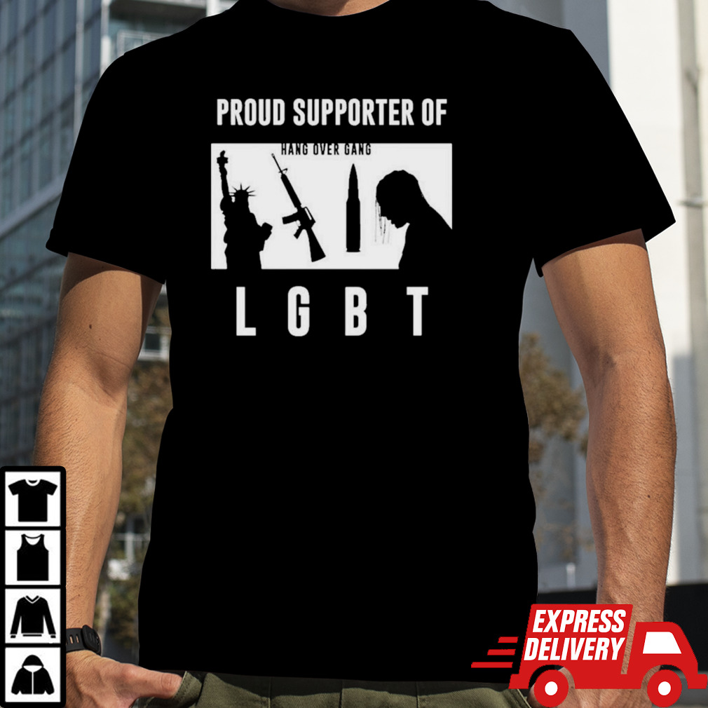 Proud Supporter Of Hang Over Gang LGBT Shirt