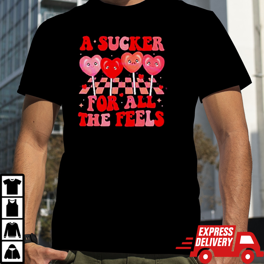 Valentine A Sucker For All The Feels 2024 Shirt