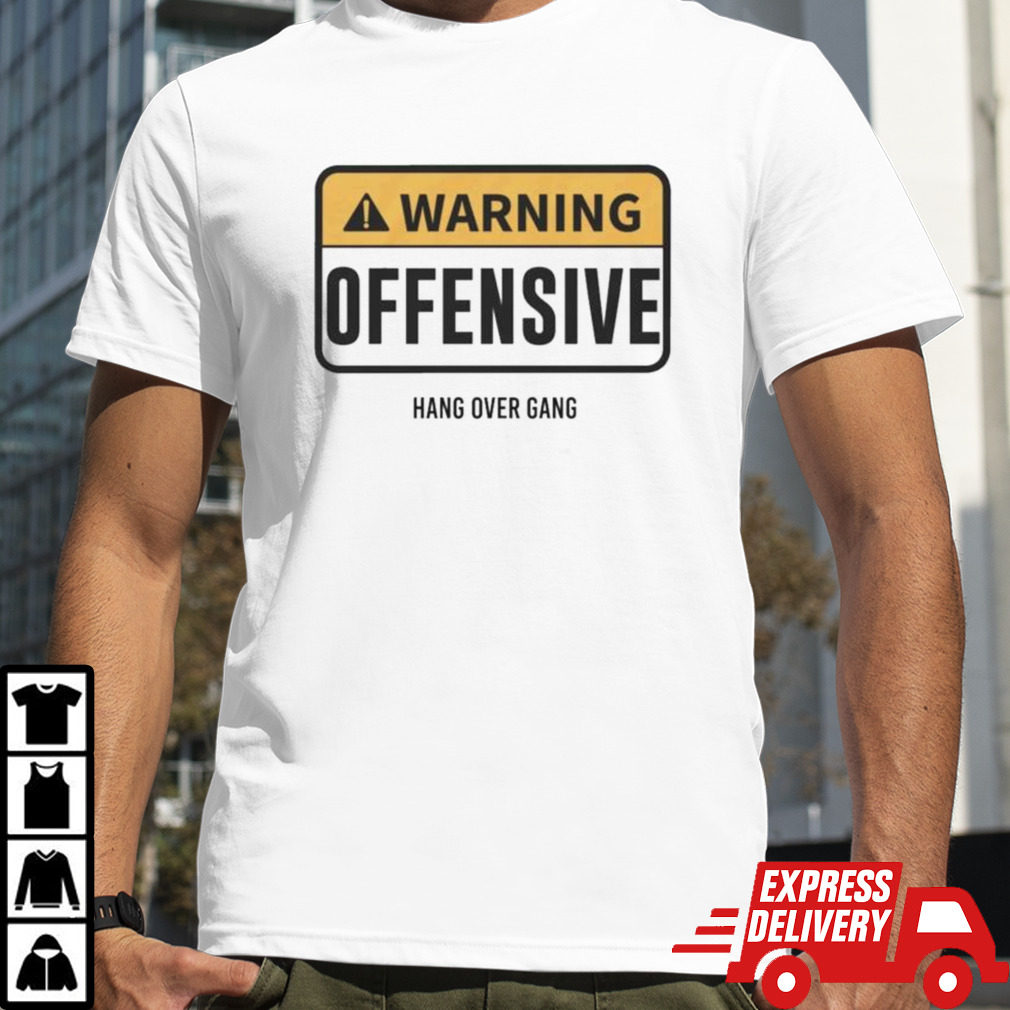 Warning Offensive Hang Over Gang T-shirt