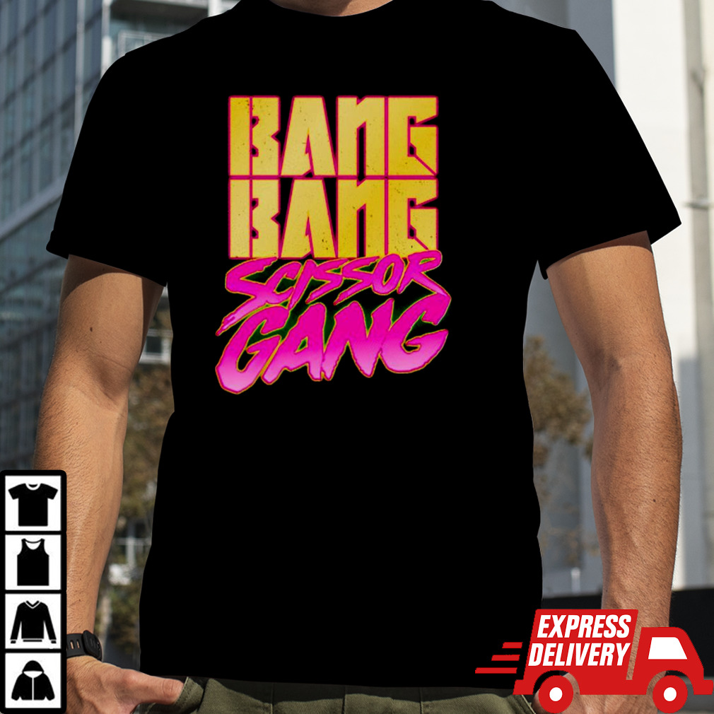 Bang bang scissor gang shirt