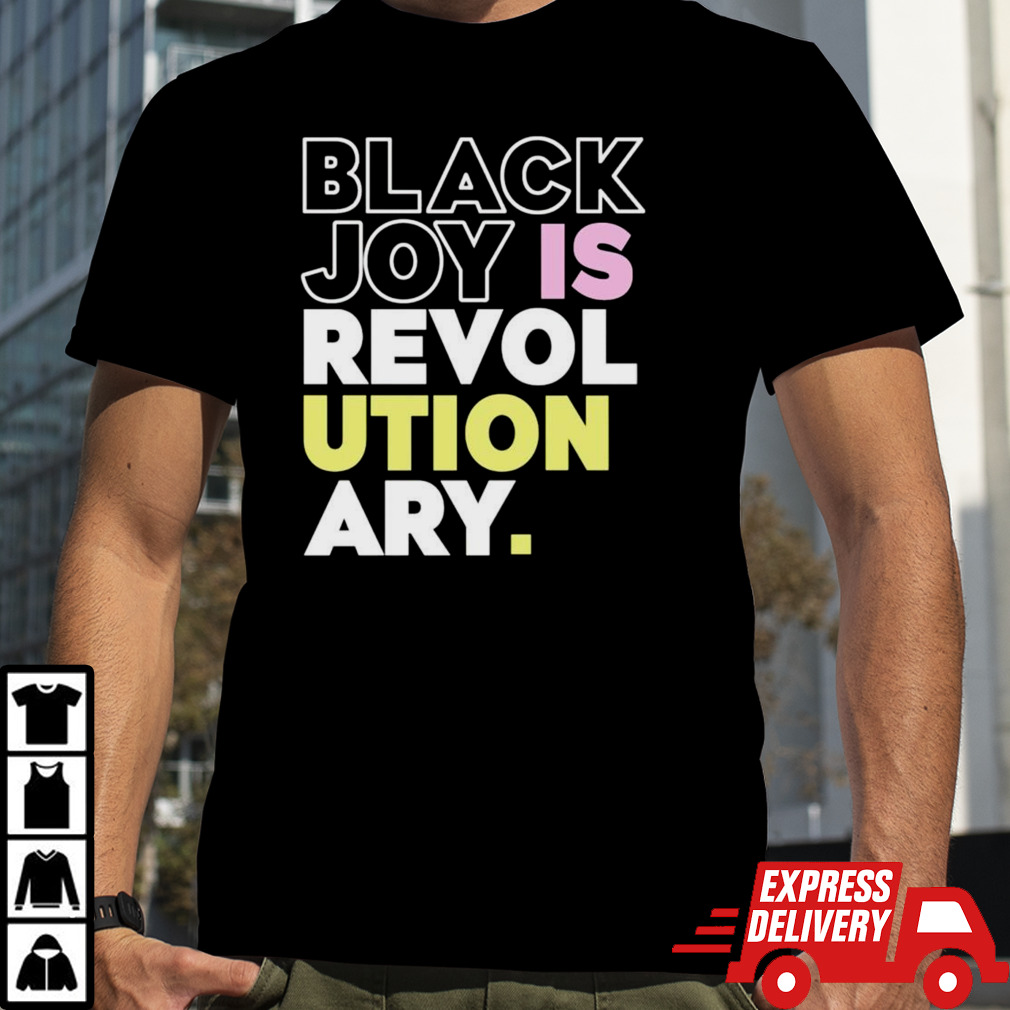 Black joy is revolutionary shirt