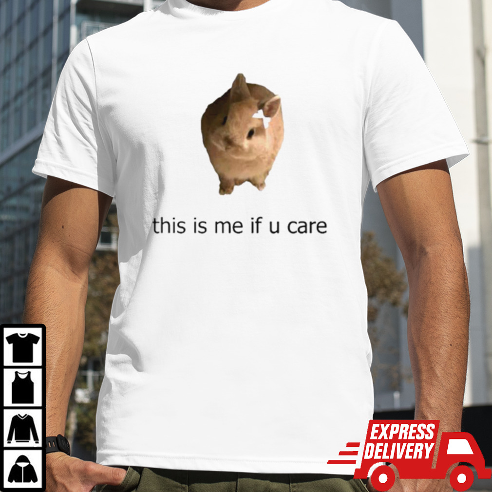 Bunny this is me if you care shirt