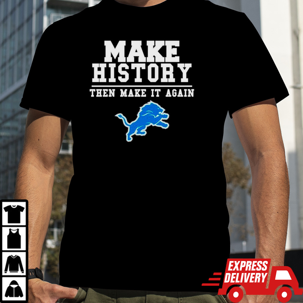 Detroit Lions make history then make it again shirt