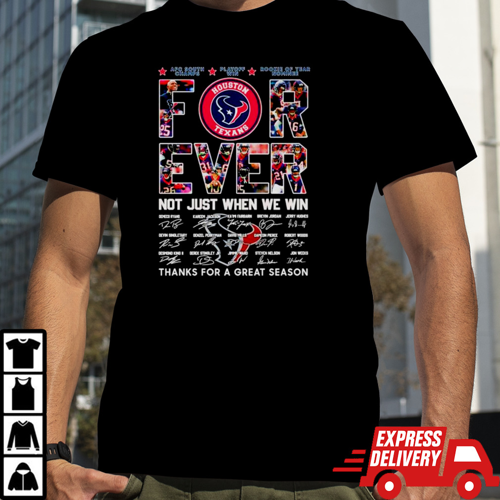 Houston Texans Forever not just when we win thanks for a great season signatures shirt