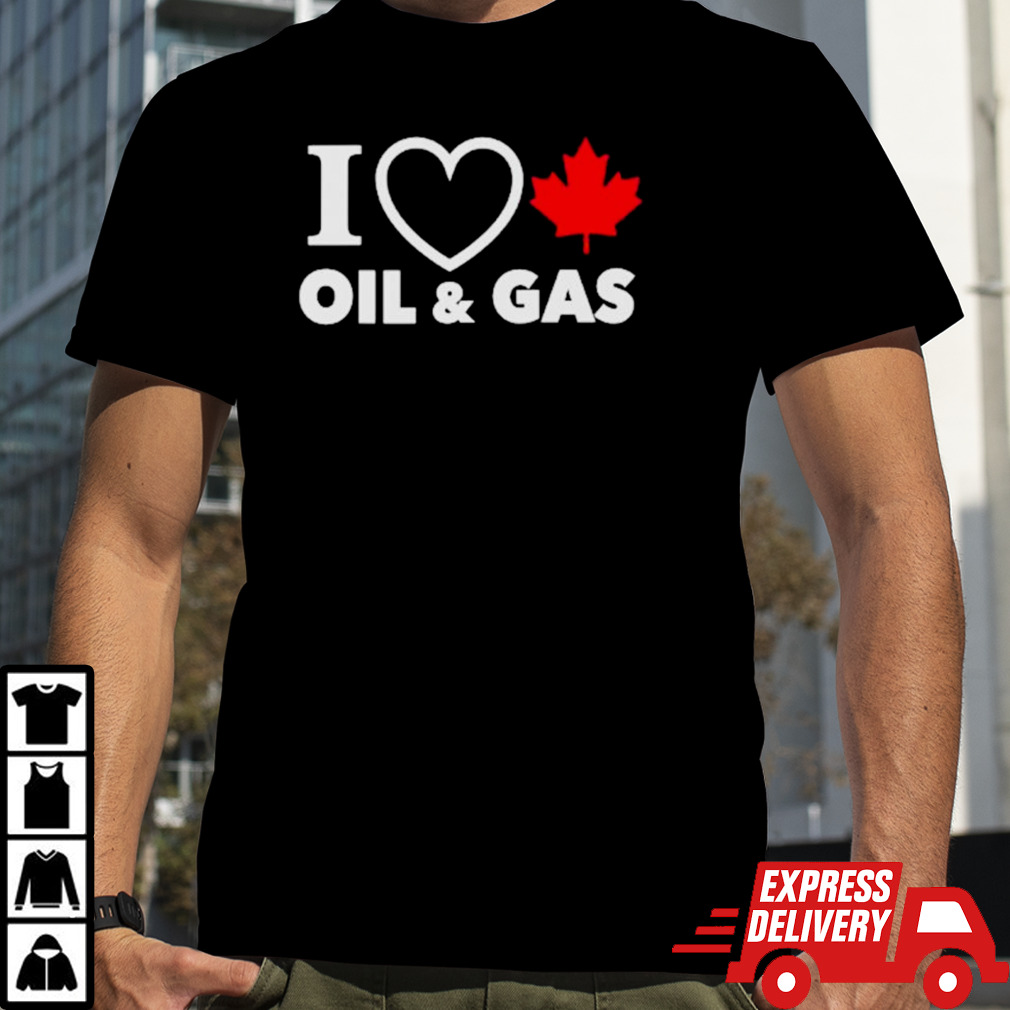 I love Canada Oil and Gas shirt