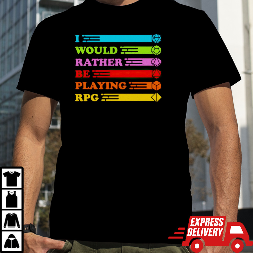 I would rather be playing RPG shirt