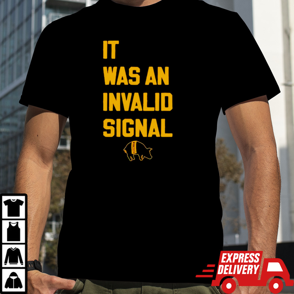 It was an invalid signal shirt