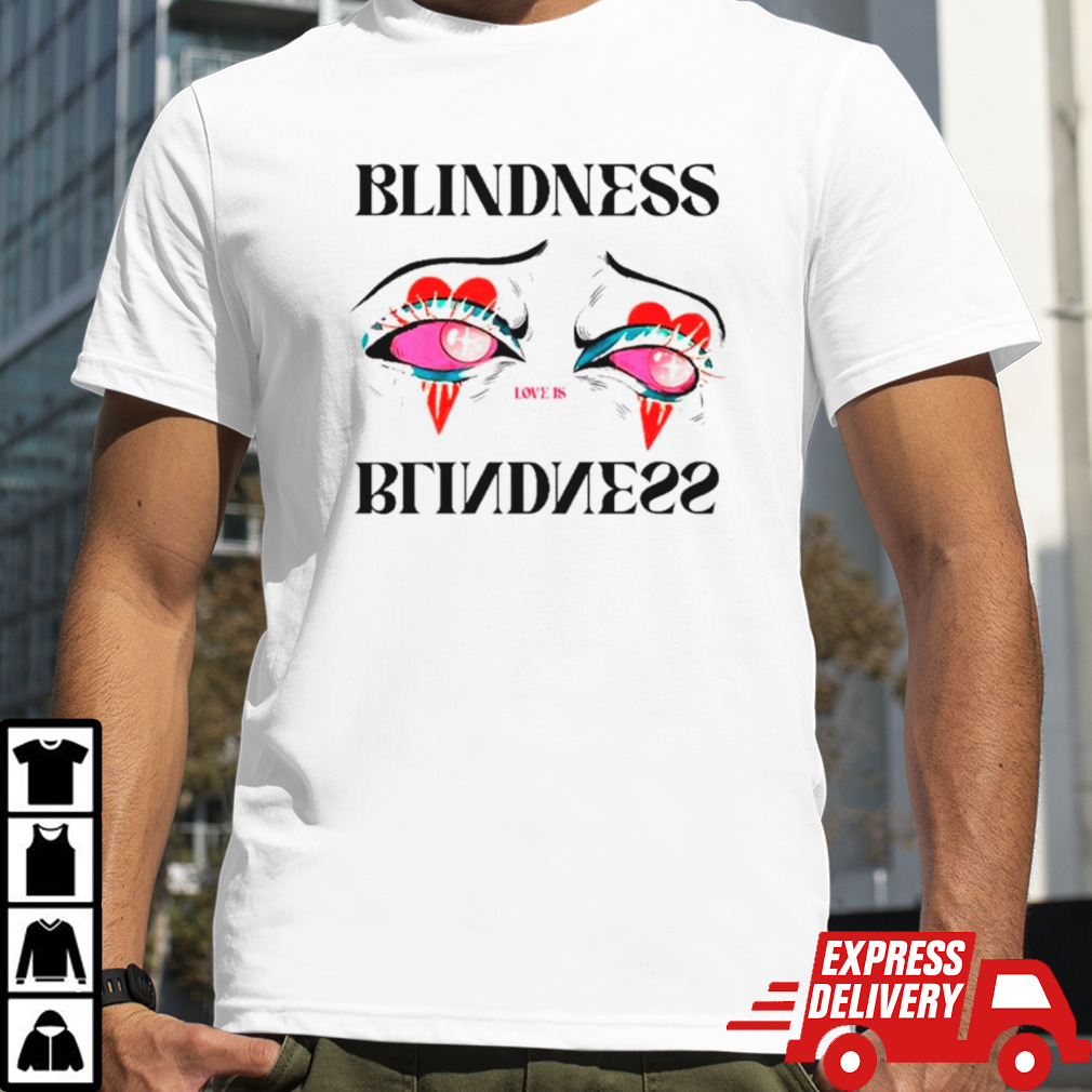 Love is blindness eye shirt