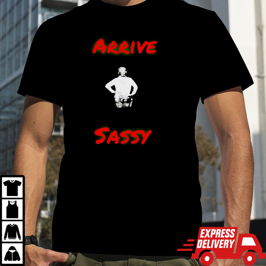 Mark Sibley arrive sassy shirt