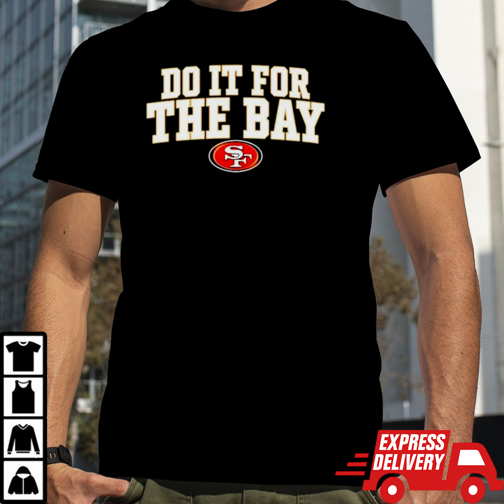 San Francisco do it for the Bay shirt