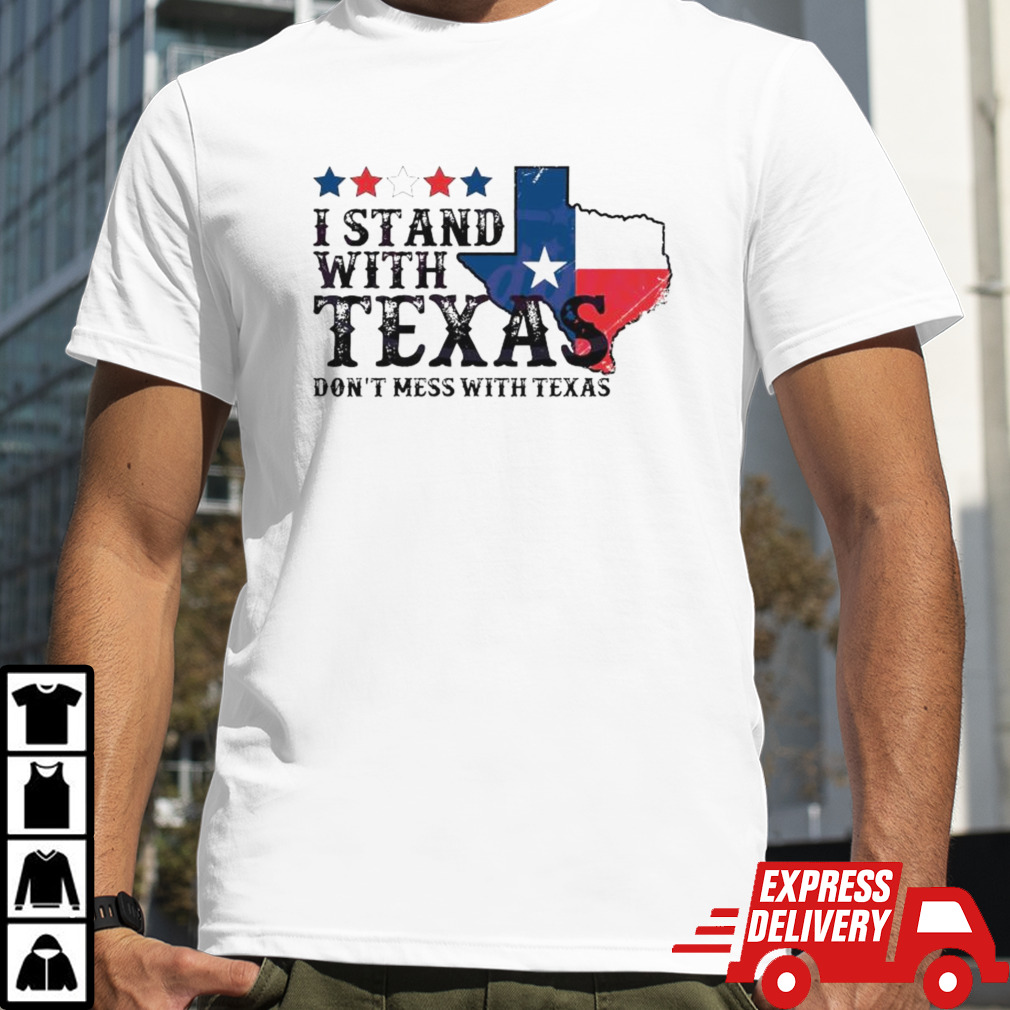 I Stand With Texas Don’t Mess With Texas 2024 T-shirt