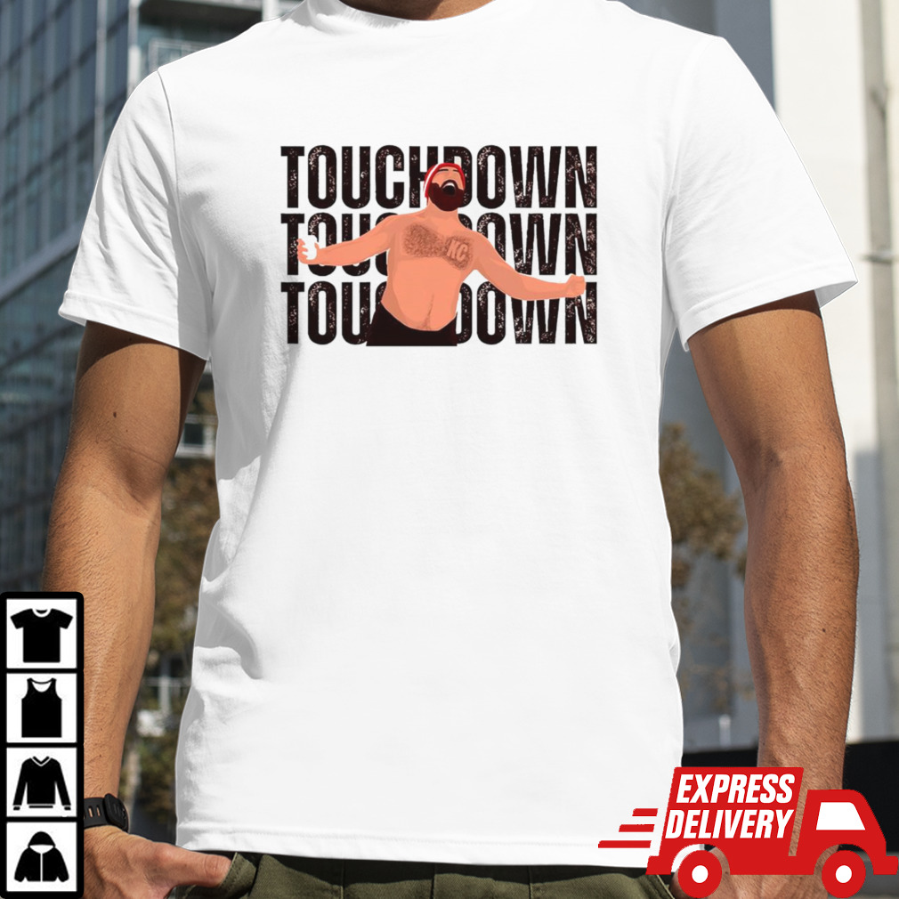 Travis Kelce touchdown touchdown touchdown shirt