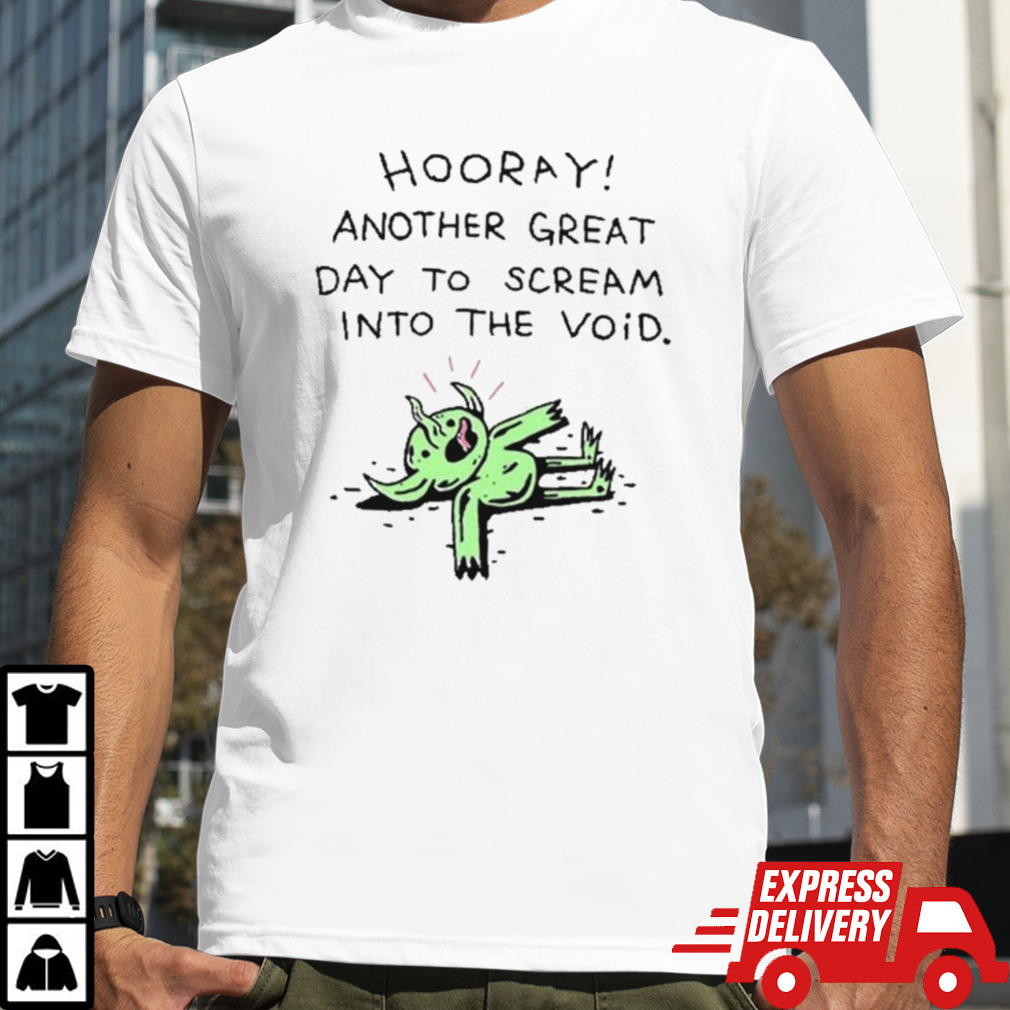 Wizard Of Barge Hooray Another Great Day To Scream Into The Void T-shirts