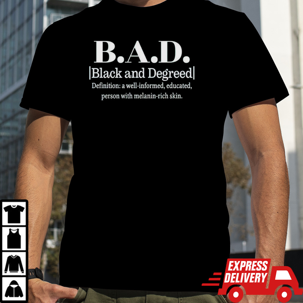 B.a.d. black and degreed denifition shirt