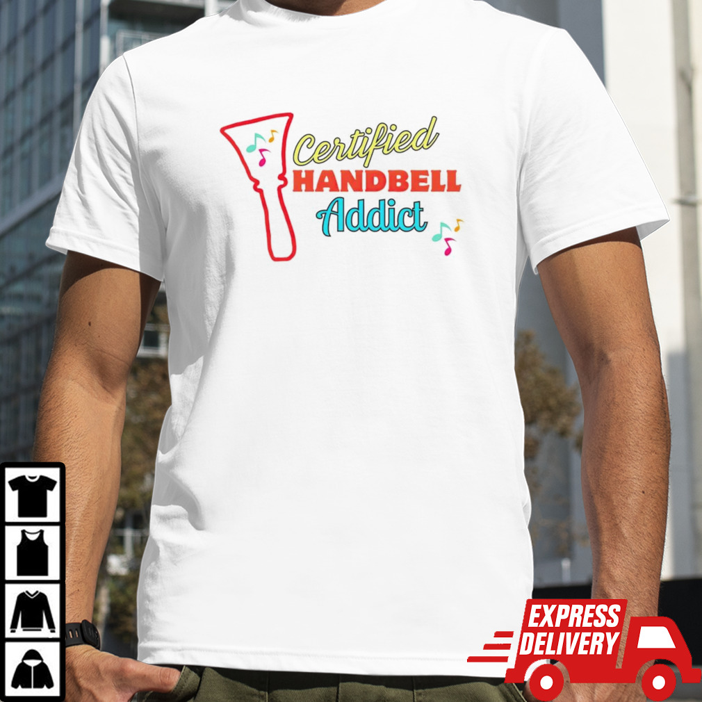 Certified Handbell Addict shirt