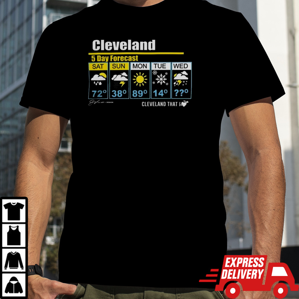 Cleveland 5 Day Forecast Cleveland That I T-Shirts