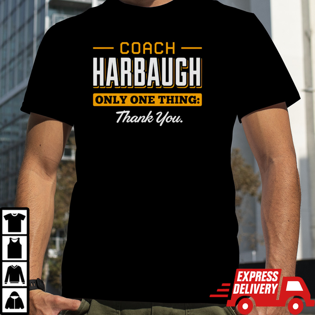 Coach Harbaugh only one thing thank you Michigan shirt