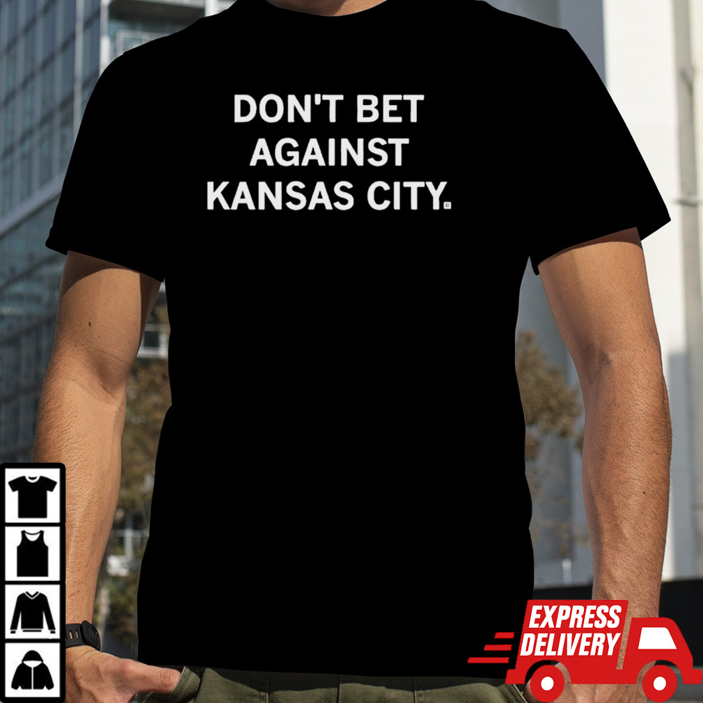 Don’t Bet Against Kansas City T-Shirts