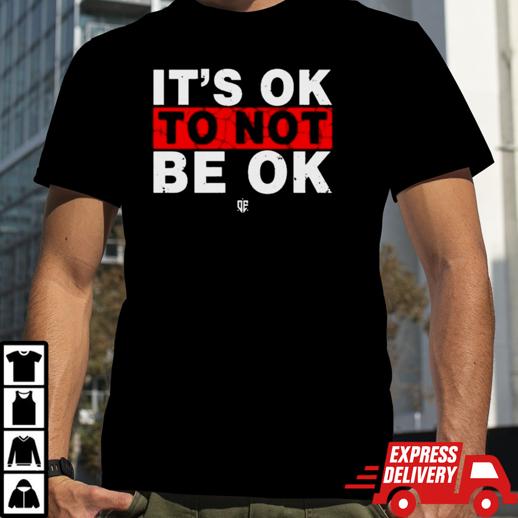 Eudy It’s Ok To Not Be Ok T-Shirt