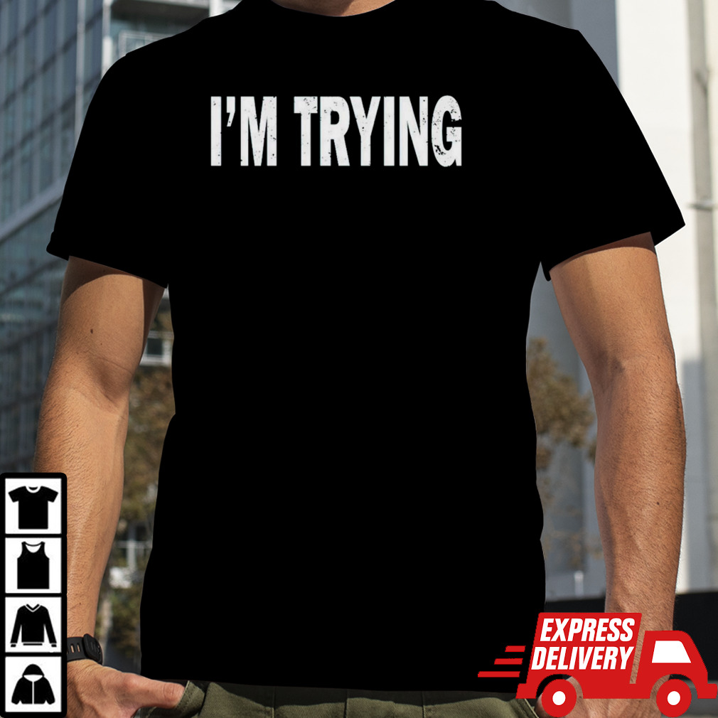 Eudy I’m trying shirt