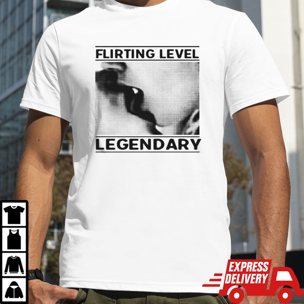 Flirting Level Legendary T-shirt