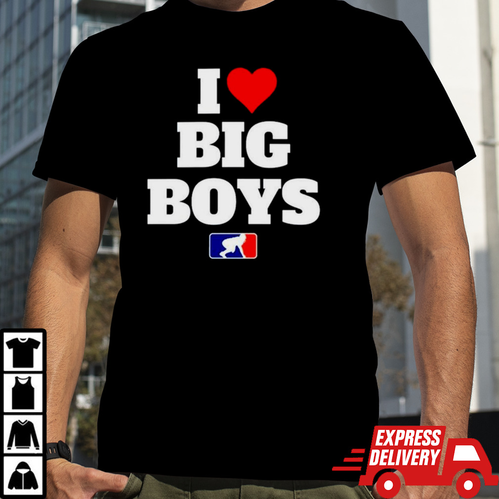 Football I love big boys MLB parody shirt