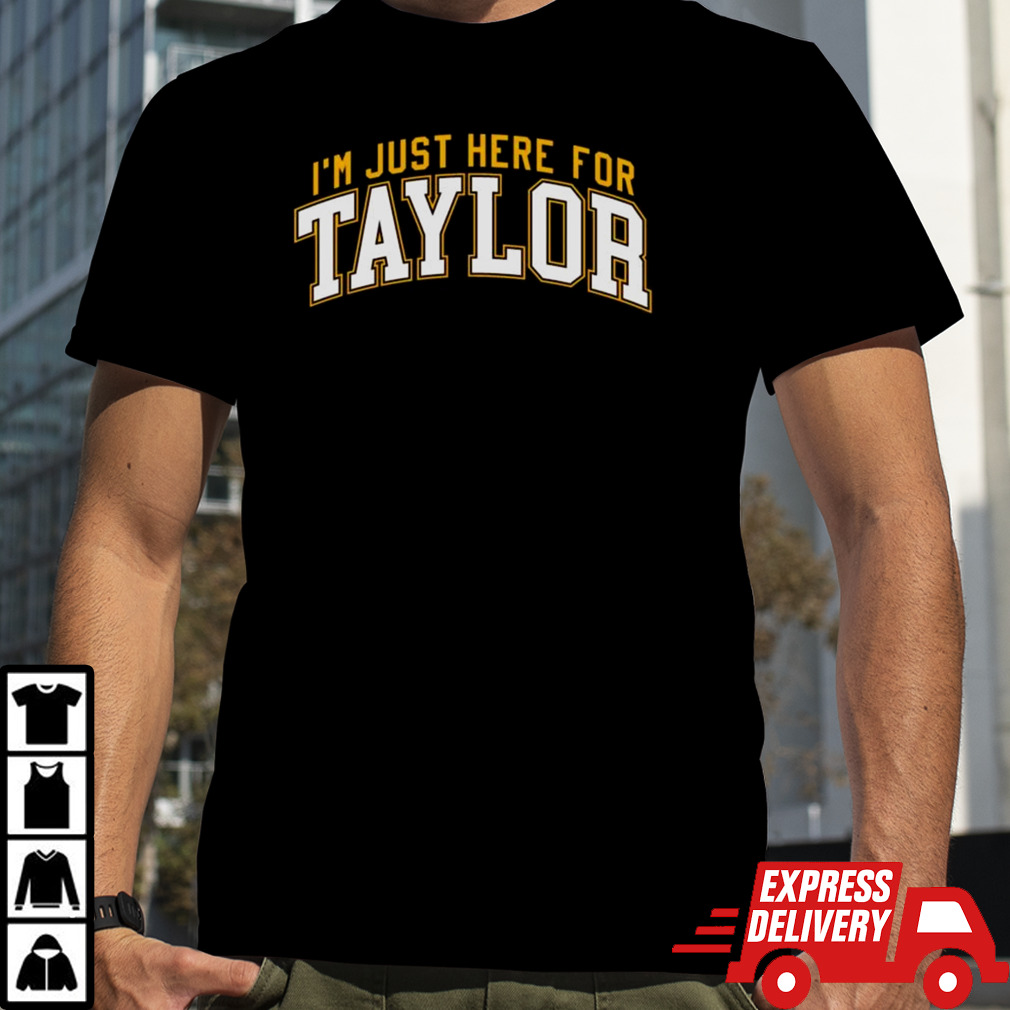 I’m Just Here For Taylor T-shirt