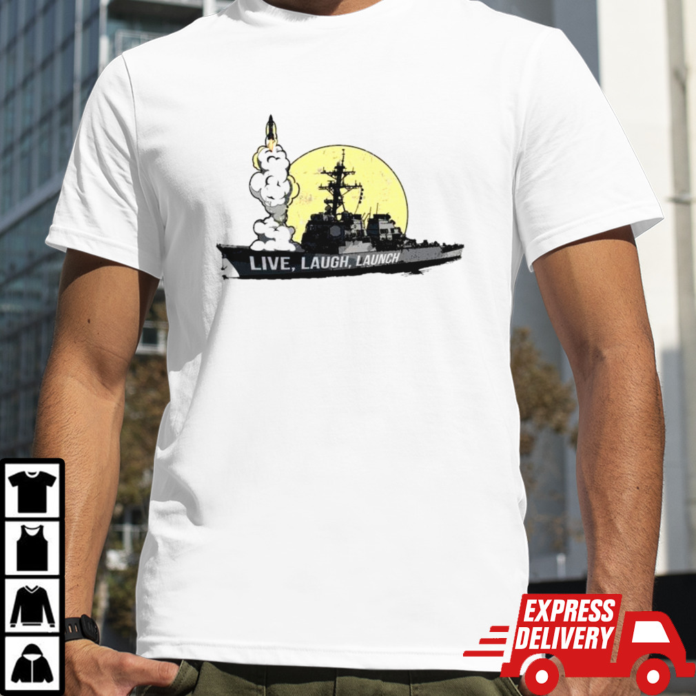 Live laugh launch destroyer shirt