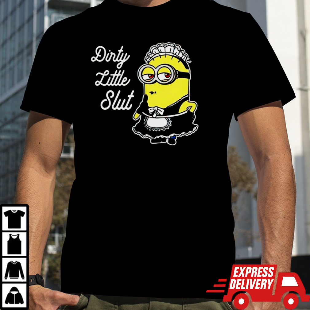 Minion dirty little slut shirt