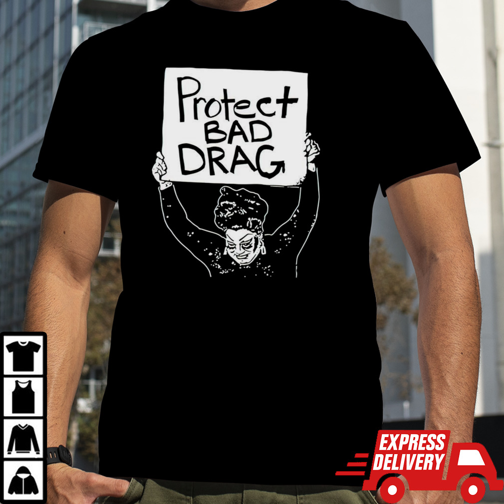 Protect bad drag women shirt