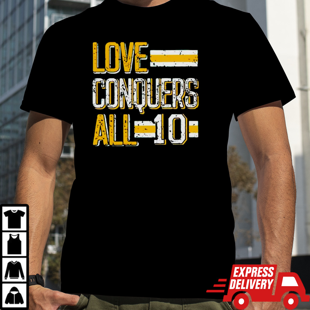 Love conquers all 10 shirt