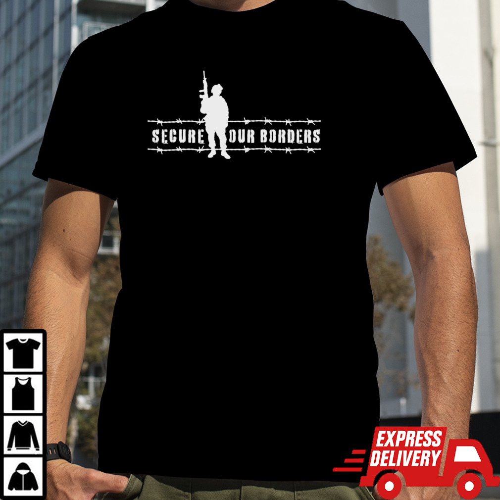 Secure our borders soldier shirt