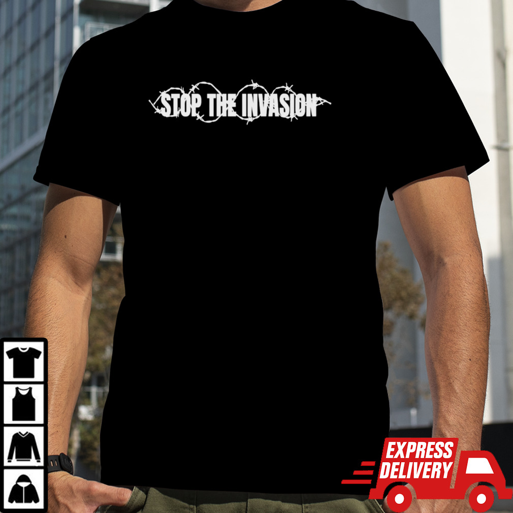 Stop the invasion shirt