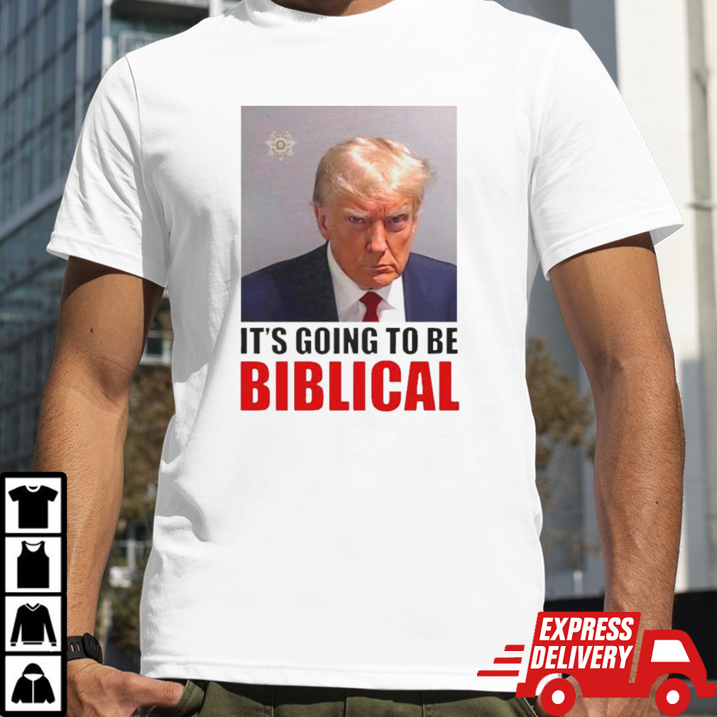 Donald Trump mugshot it’s going to be biblical shirt