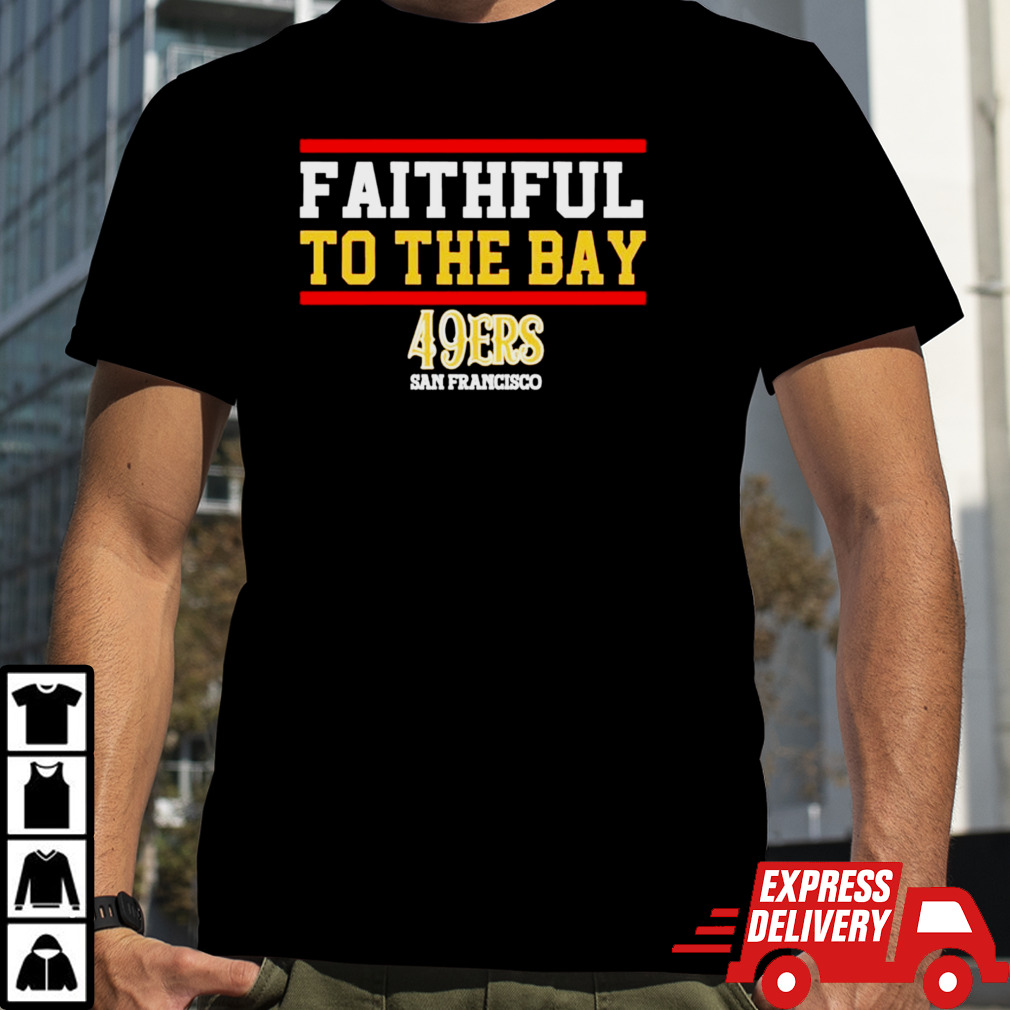 Faithful to the Bay San Francisco 49ers T-shirt