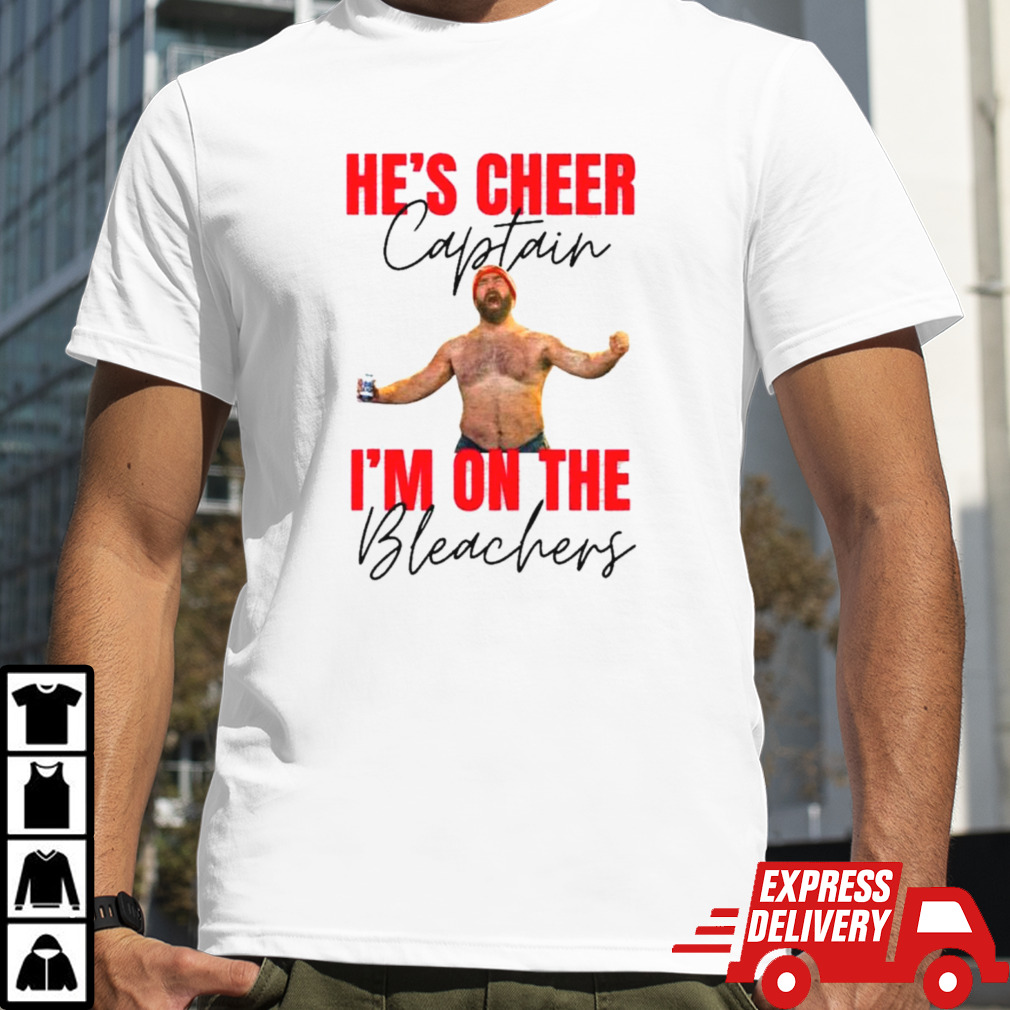 Jason Kelce He’s cheer captain and I’m on the bleachers shirt